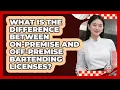 What Is The Difference Between On-premise And Off-premise Bartending Licenses - Food Service Jobs