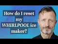 How do I reset my Whirlpool ice maker