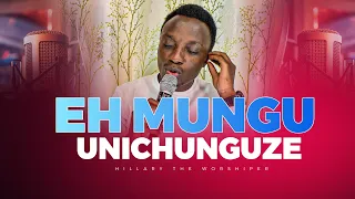 eh mungu unichunguze hillary the worshiper the heavenly culture