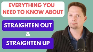 PHRASAL VERBS: STRAIGHTEN OUT VS. STRAIGHTEN UP/EXAMPLES OF STRAIGHTEN/AMERICAN PRONUNCIATION