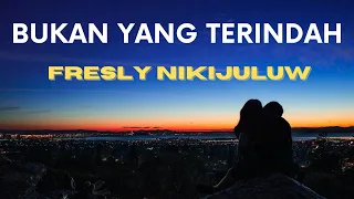Download BUKAN YANG TERINDAH - FRESLY NIKIJULUW | COVER LIRIK MP3