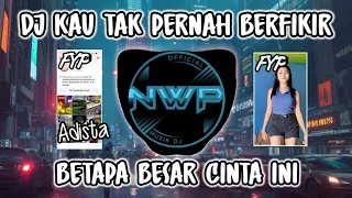 dj kau tak pernah berfikir betapa besar cinta ini adista ku tak bisa viral tik tok full bass 