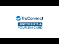 How to Install Your SIM Card and Start Your TruConnect Service
