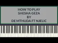 De mthuda ft njelic - shesha geza (piano tutorial)