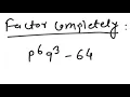 Factoring Factor p 6 q 3 - 64