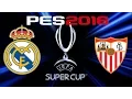 2016 UEFA SUPER CUP - REAL MADRID v SEVILLA - PES 2016