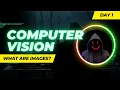 Day 1 What Are Images Computer Vision with OpenCV