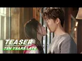 Teaser: Kissing cuts in Ten Years Late E05 十年三月三十日 | iQIYI