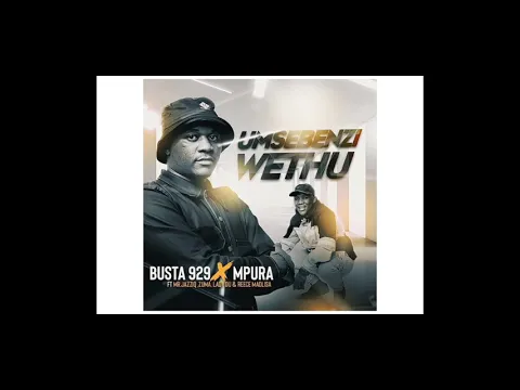 Download MP3 Busta 929 & Mpura - Umsebenzi Wethu (feat. Mr JazziQ, Zuma, Lady Du & Reece Madlisa)