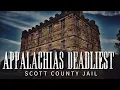 Appalachias Deadliest Jail Historic Scott County Jail