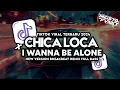 Lagu DJ CHICA LOCA X I WANNA BE ALONE BREAKBEAT REMIX FULL BASS VIRAL TIKTOK TERBARU 2024
