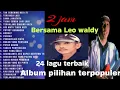 Download Lagu 24 lagu terbaik Leo waldy//sangat cocok jadi teman perjalanan dan juga aktivitas 
