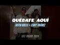 Justin Quiles, Lenny Tavárez - Quédate Aquí [Letra]