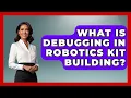 What Is Debugging In Robotics Kit Building - Test
