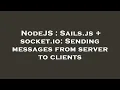 NodeJS Sails js socket io Sending messages from server to clients