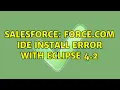 Salesforce Force com IDE Install Error with Eclipse 4 2 4 Solutions