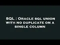 SQL Oracle sql union with no duplicate on a single column