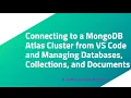 Connecting to a MongoDB Atlas Cluster from VS Code and Managing Databases Collections and Documents