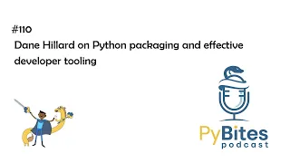 Pybites Podcast 110 - Dane Hillard on Python packaging and effective developer tooling
