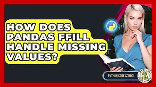 How Does Pandas Ffill Handle Missing Values - Python Code School