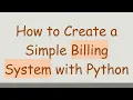How to Create a Simple Billing System with Python