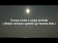 Download Lagu Tanpa cinta x cinta terbaik( tiktok version speed up reverb lirik )