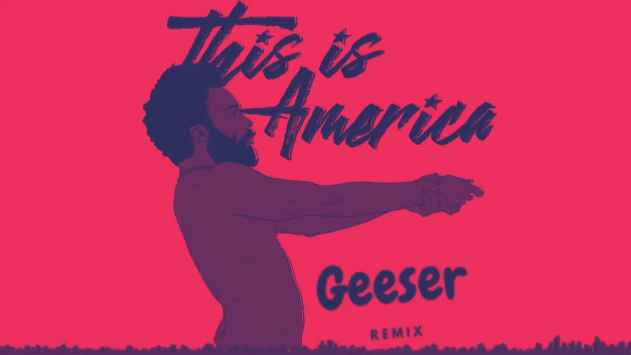 Childish Gambino - This Is America (Geeser Remix)