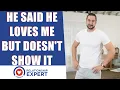Lagu He said he loves me but doesn't show it: Do these 3 things now!