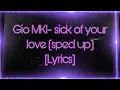 Download Lagu Gio MKl- Sick of Your Love (Sped Up) [Lyrics]