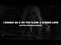 Lagu I WANNA GO X ON THE FLOOR X STEREO LOVE (Mattia Cipriani Mashup)