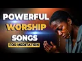 Download Lagu Powerful Worship Songs For Breakthrough and Midnight Prayer