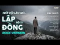 Lagu LẬP ĐÔNG - METAL ROCK | RÔ TI | NHẠC BUỒN HAY NHẤT | TRỜI VỘI LÀM GIÓ LẬP ĐÔNG LÁ KIA THAY MÀU