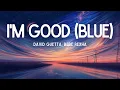 David Guetta, Bebe Rexha - I'm good (Blue) [Lyrics] "I'm good, yeah, I'm feelin' alright"