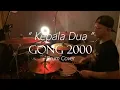 Download Lagu GONG 2000 [KEPALA DUA] Drum cover