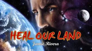 heal our land with lyrics jamie rivera