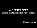 A BETTER WAY Utilizing Scratchpad within Salesforce Reports