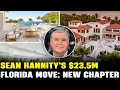 Sean Hannity s 23 5M Florida Move A New Chapter