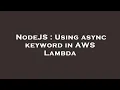 NodeJS Using async keyword in AWS Lambda