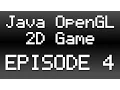 Java OpenGL 2D Game Tutorial - Episode 4