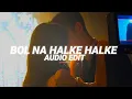 Lagu bol na halke halke [edit audio]