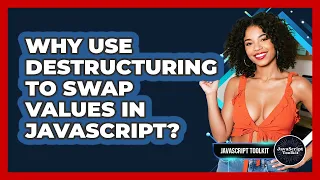 Why Use Destructuring To Swap Values In JavaScript - JavaScript Toolkit