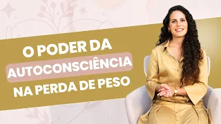 O poder da Autoconsciência na perda de peso