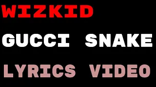 wizkid gucci snake ft slimcase lyrics video 