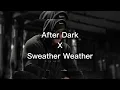 After Dark X Sweather Weather (Slowed \u0026 Ultra Slowed To Perfection + Reverb)