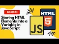 Storing HTML Elements Into a Variable in JavaScript HTML CSS JS Complete Course