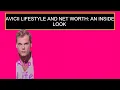 Avicii Lifestyle And Net Worth An Inside Look