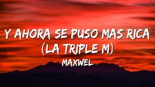 mawell la triple m y ahora se puso mas rica