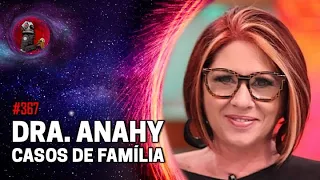 DRA. ANAHY D'AMICO (CASOS DE FAMÍLIA) | Planeta Podcast (Mente Humana) Ep. 367