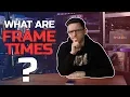 What are Frame Times