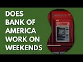Does Bank Of America Work On Weekends